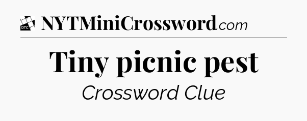Tiny picnic pest - Daily Themed Mini Crossword