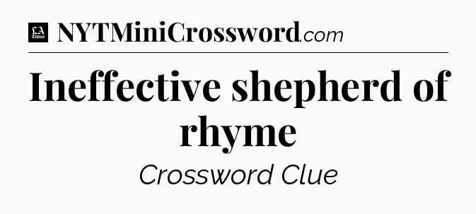 Ineffective shepherd of rhyme - LA Times Crossword
