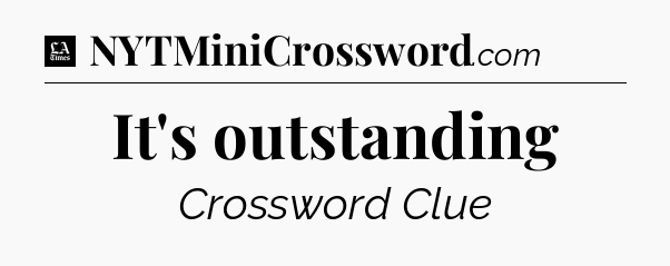 It's outstanding - LA Times Crossword