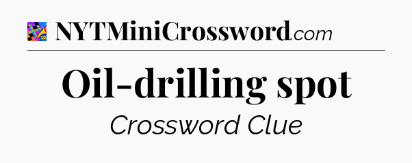 Oil-drilling spot Crossword Clue