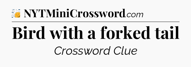 Bird with a forked tail - 7 Little Words