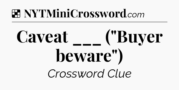 Caveat ___ (