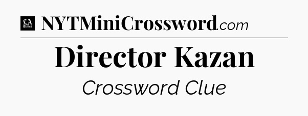 Director Kazan - LA Times Crossword