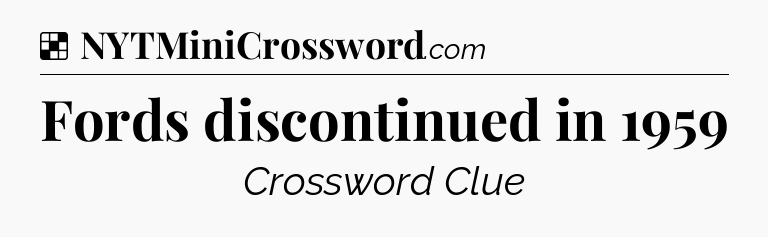 Solution: Fords discontinued in 1959 - NYT Crossword
