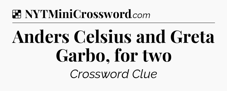 Solution: Anders Celsius and Greta Garbo, for two - NYT Crossword