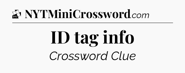 ID tag info - Daily Themed Mini Crossword