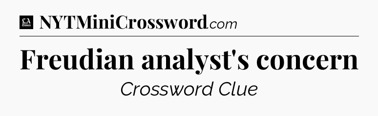 Freudian analyst's concern - LA Times Crossword