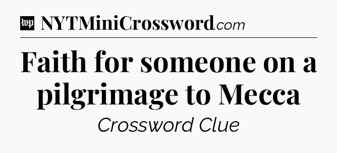 Faith for someone on a pilgrimage to Mecca Crossword Clue