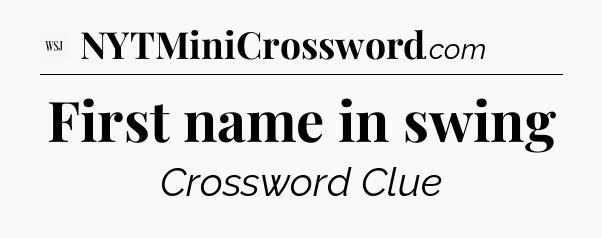 First name in swing - WSJ Crossword
