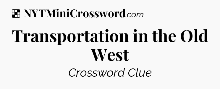 Transportation in the Old West NYT Crossword