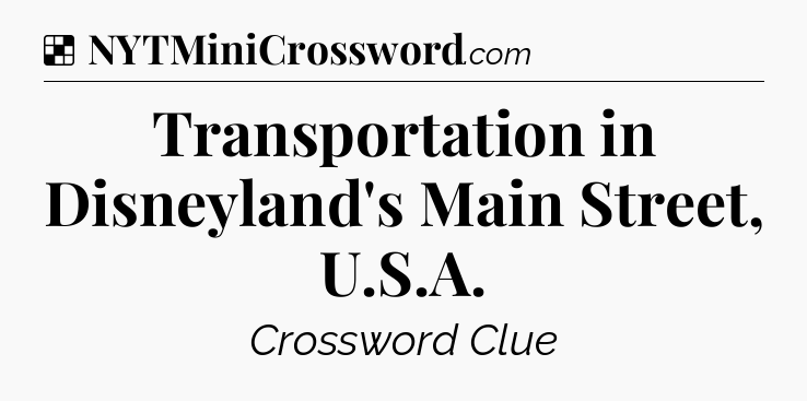 Solution: Transportation in Disneyland's Main Street, U.S.A - NYT Crossword