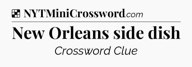 Solution: New Orleans side dish - NYT Crossword