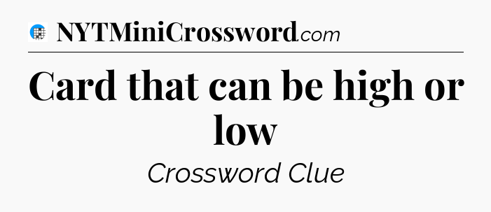 Card that can be high or low Crossword Clue