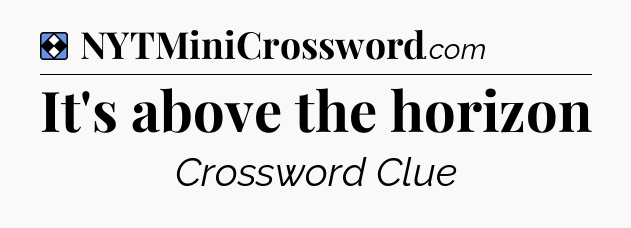 Solution: It's above the horizon - NYT Mini Crossword