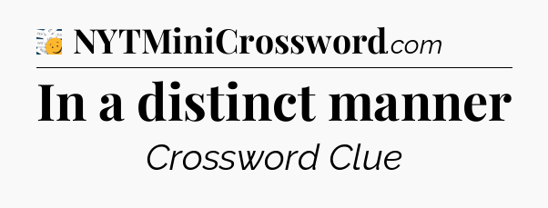 In a distinct manner - 7 Little Words