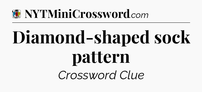 Diamond-shaped sock pattern Crossword Clue