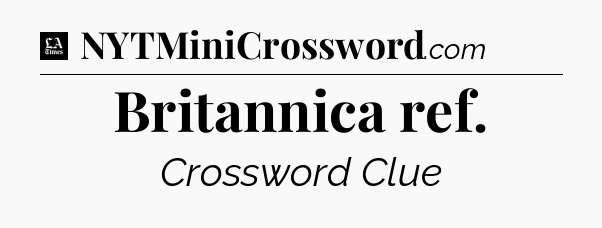 Britannica ref - LA Times Crossword