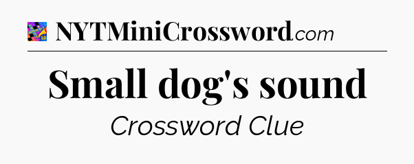 Small dog's sound Crossword Clue