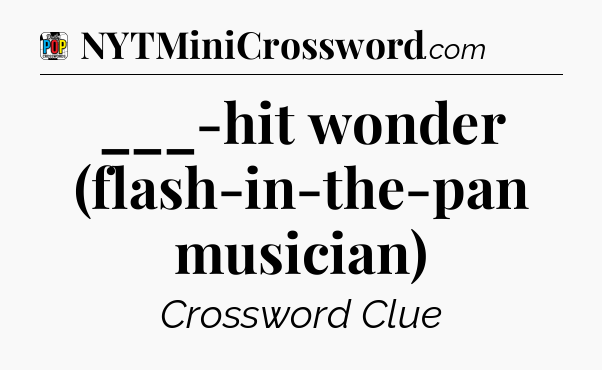 ___-hit wonder (flash-in-the-pan musician) Crossword Clue