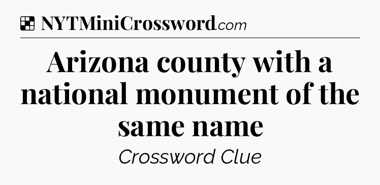 Solution: Arizona county with a national monument of the same name - NYT Crossword