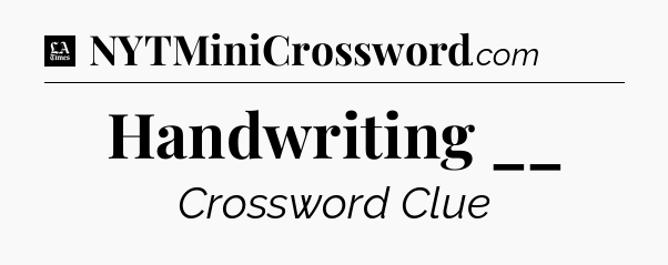 Handwriting __ - LA Times Crossword