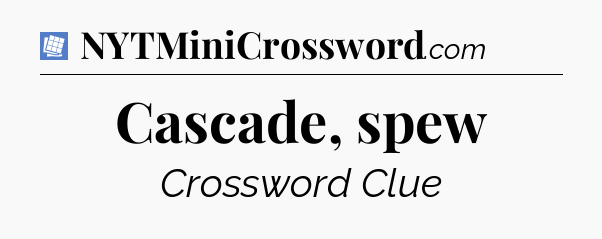Cascade, spew Puzzle Page Crossword Clue