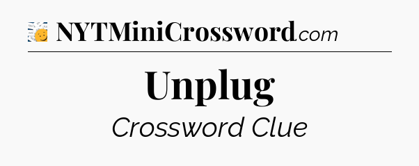 Unplug - 7 Little Words