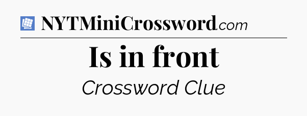 Is in front Puzzle Page Crossword Clue