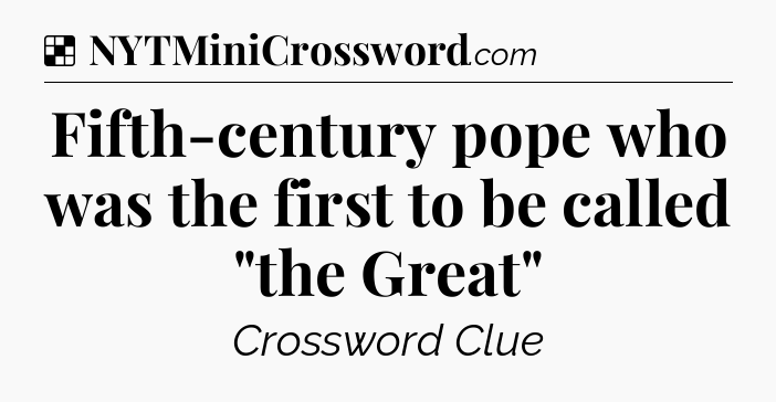 Solution: Fifth-century pope who was the first to be called 
