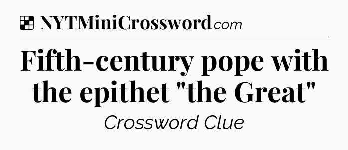 Solution: Fifth-century pope with the epithet 