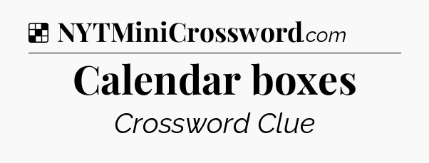 Solution: Calendar boxes - NYT Crossword
