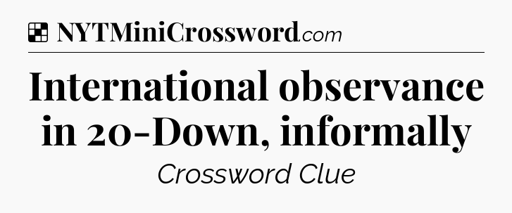 Solution: International observance in 20-Down, informally - NYT Crossword