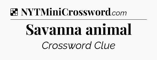 Solution: Savanna animal - NYT Crossword