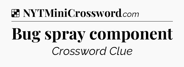 Solution: Bug spray component - NYT Crossword