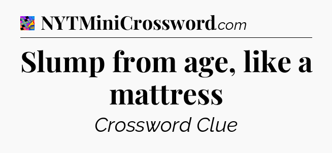 Slump from age, like a mattress Crossword Clue