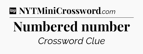 Numbered number Crossword Clue