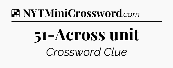 Solution: 51-Across unit - NYT Crossword