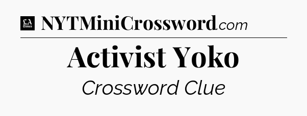 Activist Yoko - LA Times Crossword