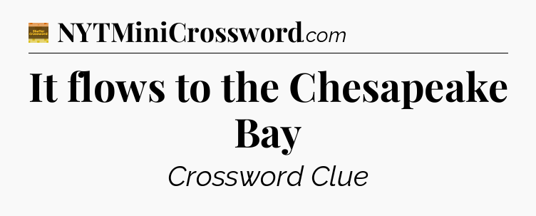 It flows to the Chesapeake Bay crossword clue Eugene Sheffer