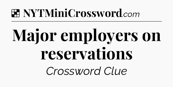 Solution: Major employers on reservations - NYT Crossword