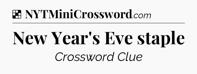 Solution: New Year's Eve staple - NYT Crossword