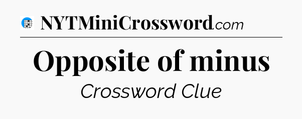 Opposite of minus Crossword Clue