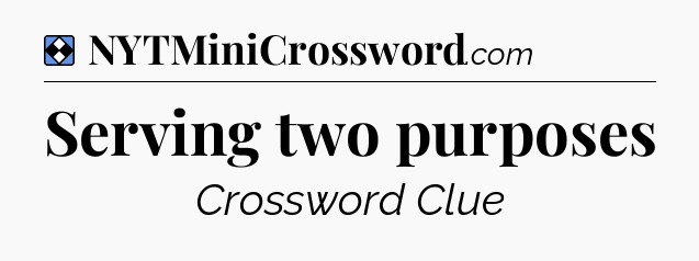 Solution: Serving two purposes - NYT Mini Crossword