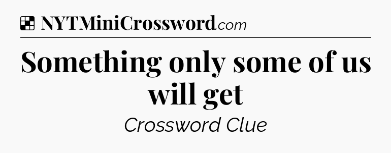 Solution: Something only some of us will get - NYT Crossword