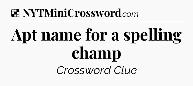 Solution: Apt name for a spelling champ - NYT Crossword