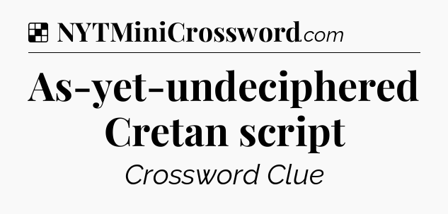 Solution: As-yet-undeciphered Cretan script - NYT Crossword