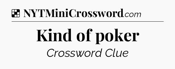 Solution: Kind of poker - NYT Crossword