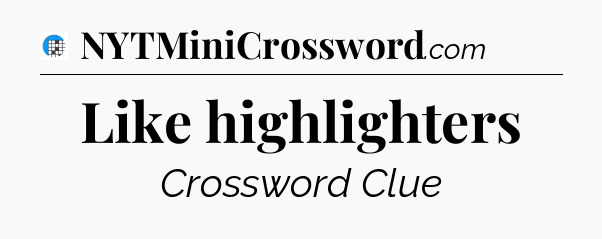 Like highlighters Crossword Clue