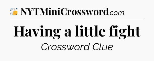 Having a little fight - 7 Little Words