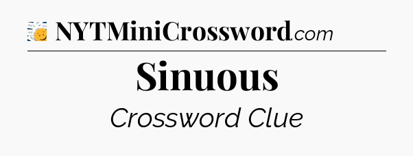 Sinuous - 7 Little Words